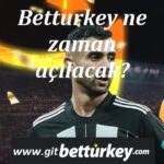 Betturkey ne zaman açılacak
