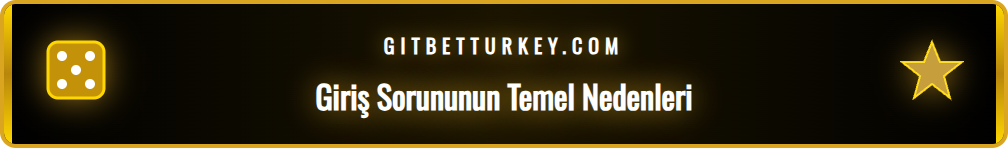 Betturkey giriş yapamıyorum sorununa neden olan engellerin şeması.