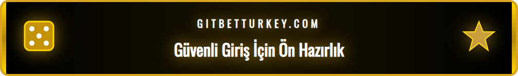 Betturkey güncel giriş adresi için yapılması gereken ön hazırlıklar.