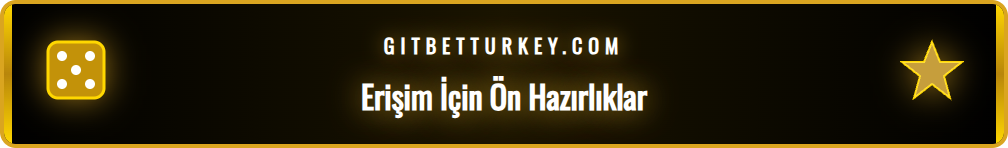 Betturkey güncel giriş adresi için yapılması gerekenler listesi