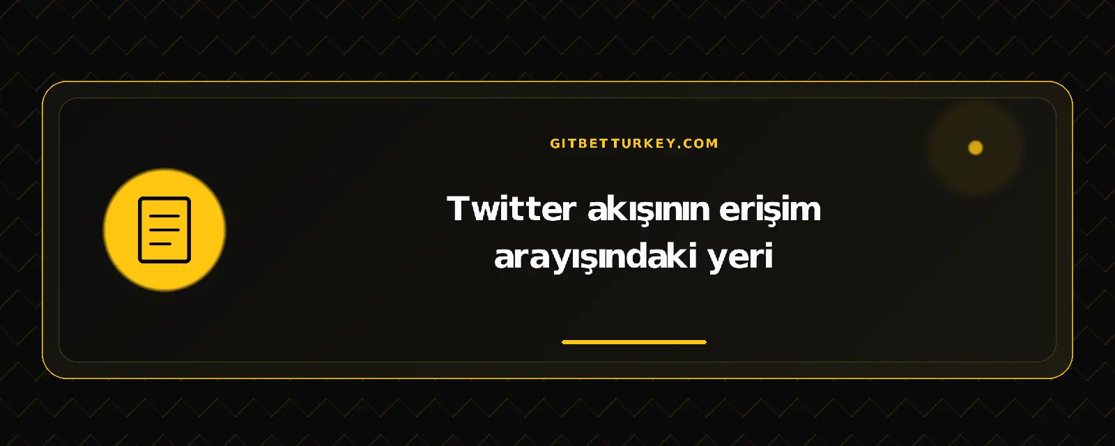 Twitter akışının erişim arayışındaki yeri – gitbetturkey.com