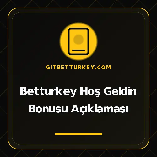 Betturkey Hoş Geldin Bonusu Açıklaması gitbetturkey.com