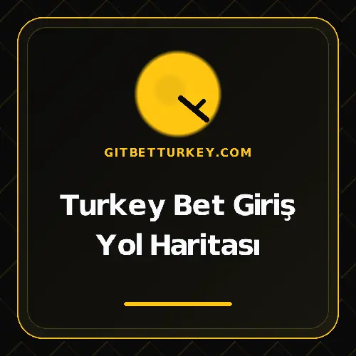 Turkey Bet Giriş Yol Haritası gitbetturkey.com